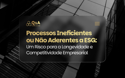 Processos Ineficientes ou Não Aderentes a ESG: Um Risco para a Longevidade e Competitividade Empresarial