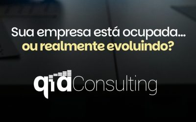 Sua empresa está ocupada… ou realmente evoluindo?